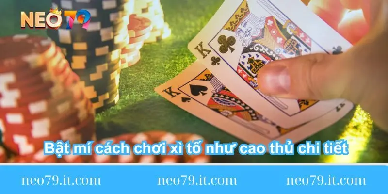 bat mi cach choi xi to nhu cao thu chi tiet bat-mi-cach-choi-xi-to-nhu-cao-thu-chi-tiet